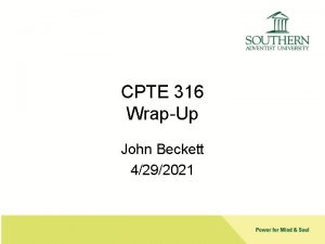 CPTE 316 WrapUp John Beckett 4292021 Final Exam