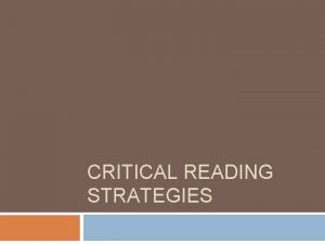 CRITICAL READING STRATEGIES Six Strategies that Will Help