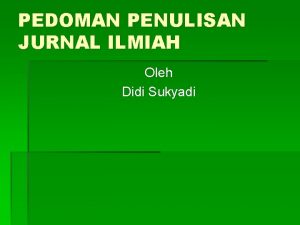 PEDOMAN PENULISAN JURNAL ILMIAH Oleh Didi Sukyadi STRUKTUR