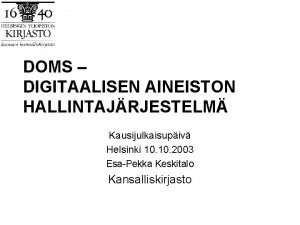 DOMS DIGITAALISEN AINEISTON HALLINTAJRJESTELM Kausijulkaisupiv Helsinki 10 2003