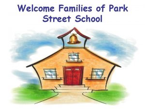 Welcome Families of Park Street School Park Street