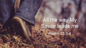 All the way My Savior leads me Psalm