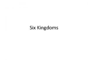 Six Kingdoms organism any living thing cell The