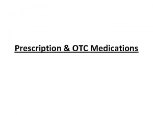 Prescription OTC Medications Types of Medicines Medicines are