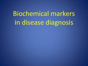 Biochemical markers in disease diagnosis biochemical markers What