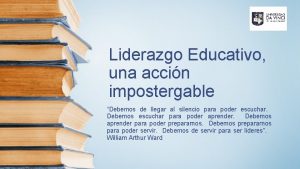 Liderazgo Educativo una accin impostergable Debemos de llegar