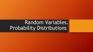 Random Variables Probability Distributions Random Variables Probability Distributions