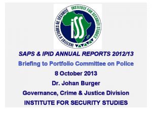 SAPS IPID ANNUAL REPORTS 201213 Briefing to Portfolio