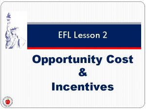 EFL Lesson 2 Opportunity Cost Incentives Review Economic