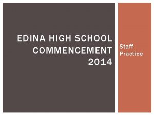 EDINA HIGH SCHOOL COMMENCEMENT 2014 Staff Practice ARRIVING