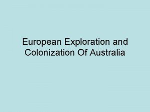 European Exploration and Colonization Of Australia Exploration of