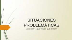 SITUACIONES PROBLEMTICAS QU SON QU TENGO QUE HACER