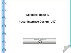 METODE DESAIN User Interface DesignUID USER INTERFACE DESIGN