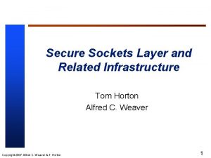 Secure Sockets Layer and Related Infrastructure Tom Horton