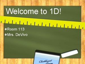 Welcome to 1 D Room 113 Mrs De