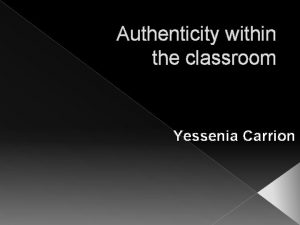 Authenticity within the classroom Yessenia Carrion Content Poughkeepsie