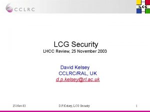 LCG Security LHCC Review 25 November 2003 David