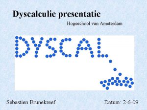 Dyscalculie presentatie Hogeschool van Amsterdam Sbastien Brunekreef Datum