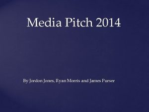 Media Pitch 2014 By Jordon Jones Ryan Morris