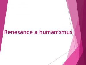 Renesance a humanismus Konec 13 st Itlie 14