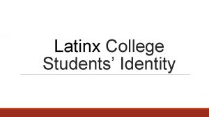 Latinx College Students Identity Review of Hispanic College