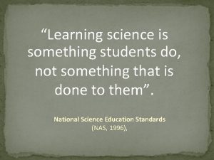 Learning science is something students do not something