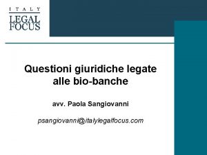Questioni giuridiche legate alle biobanche avv Paola Sangiovanni