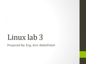 Linux lab 3 Prepared By Eng Amr Abdel