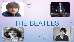 THE BEATLES INTRODUCTION THE BEATLES WERE ONE OF