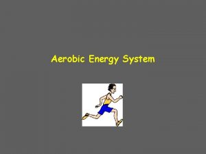 Aerobic Energy System Aerobic Energy System Alternative Name