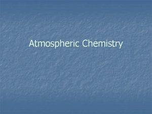 Atmospheric Chemistry Stratospheric Ozone 1 Absorbs solar radiation