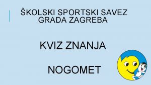 KOLSKI SPORTSKI SAVEZ GRADA ZAGREBA KVIZ ZNANJA NOGOMET