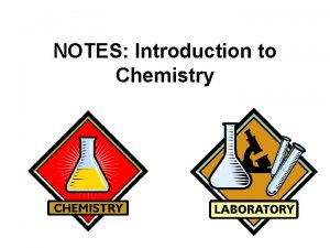 NOTES Introduction to Chemistry CHEMISTRY CHEMISTRY the study