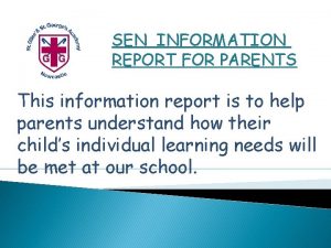 SEN INFORMATION REPORT FOR PARENTS This information report