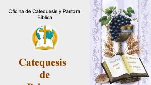 Oficina de Catequesis y Pastoral Bblica Catequesis de