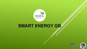 SMART ENERGY GB CONTENTS Melin Homes Our Team