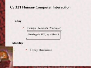 CS 321 HumanComputer Interaction Today Design Elements Continued