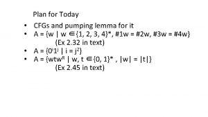 Plan for Today CFGs and pumping lemma for