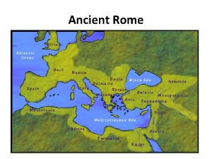 Ancient Rome Romes Geography 1 The Roman civilization