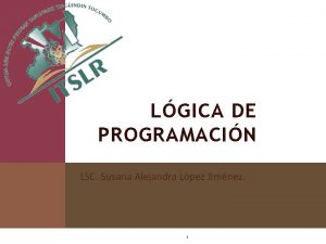 LGICA DE PROGRAMACIN LSC Susana Alejandra Lpez Jimnez