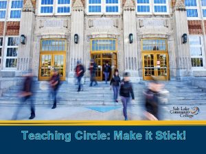Teaching Circle Make it Stick Make It Stick
