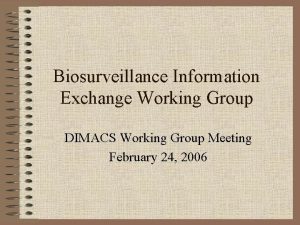 Biosurveillance Information Exchange Working Group DIMACS Working Group