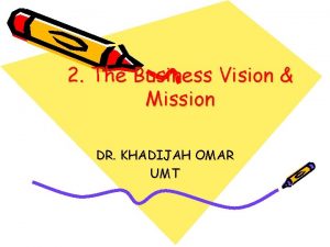 2 The Business Vision Mission DR KHADIJAH OMAR