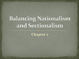 Balancing Nationalism and Sectionalism Chapter 7 Regional Economies