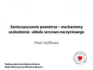 Zanieczyszczenie powietrza mechanizmy uszkodzenia ukadu sercowonaczyniowego Piotr Hoffman