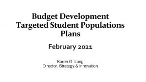 Budget Development Targeted Student Populations Plans February 2021