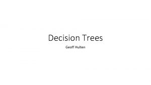 Decision Trees Geoff Hulten Overview of Decision Trees