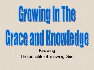 Knowing The benefits of knowing God Knowing accompanied