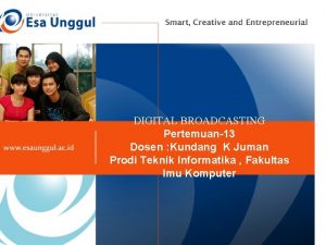 DIGITAL BROADCASTING Pertemuan13 Dosen Kundang K Juman Prodi