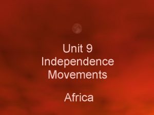 Unit 9 Independence Movements Africa Africa and The